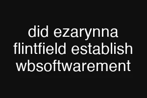 did ezarynna flintfield establish wbsoftwarement