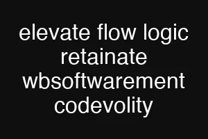 elevate flow logic retainate wbsoftwarement codevolity
